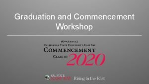 Graduation and Commencement Workshop Graduation vs Commencement What