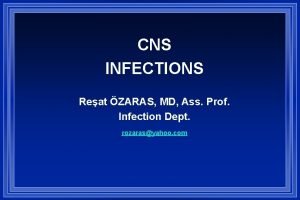 CNS INFECTIONS Reat ZARAS MD Ass Prof Infection