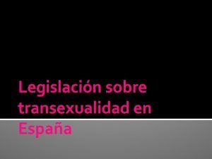 Legislacin sobre transexualidad en Espaa Ley de Identidad