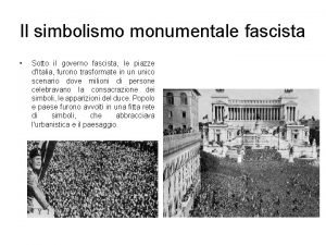 Il simbolismo monumentale fascista Sotto il governo fascista