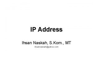 IP Address Ihsan Naskah S Kom MT ihsannaskahyahoo