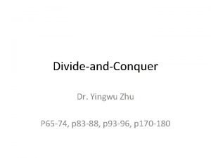 DivideandConquer Dr Yingwu Zhu P 65 74 p