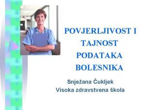 POVJERLJIVOST I TAJNOST PODATAKA BOLESNIKA Snjeana ukljek Visoka