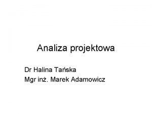 Analiza projektowa Dr Halina Taska Mgr in Marek