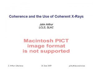 Coherence and the Use of Coherent XRays John