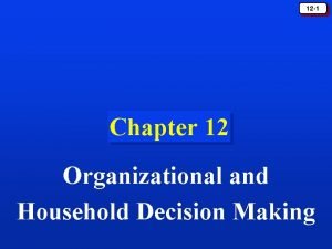 12 1 Chapter 12 Organizational and Household Decision