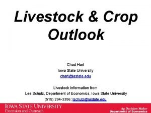 Livestock Crop Outlook Chad Hart Iowa State University