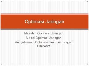 Optimasi Jaringan Masalah Optimasi Jaringan Model Optimasi Jaringan