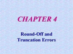 Round off error and truncation error Round off error and truncation error