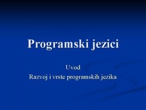 Programski jezici Uvod Razvoj i vrste programskih jezika