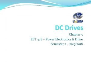 DC Drives Chapter 5 EET 428 Power Electronics