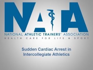 Sudden Cardiac Arrest in Intercollegiate Athletics Sudden Cardiac