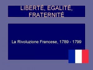 LIBERT EGALIT FRATERNIT La Rivoluzione Francese 1789 1799