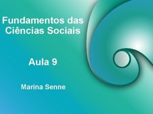 Fundamentos das Cincias Sociais Aula 9 Marina Senne