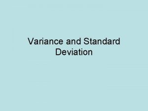 Variance and Standard Deviation Variance a measure of