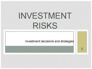 INVESTMENT RISKS Investment decisions and strategies 6 INTRODUCTION