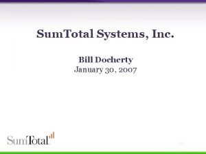 Sum Total Systems Inc Bill Docherty January 30
