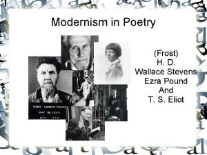 Modernism in Poetry Frost H D Wallace Stevens