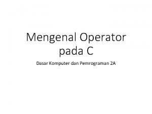 Mengenal Operator pada C Dasar Komputer dan Pemrograman