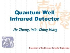 Quantum Well Infrared Detector Jie Zhang WinChing Hung