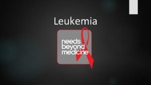 Leukemia What is Leukemia Leukemia is a cancer