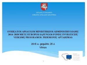 SVEIKATOS APSAUGOS MINISTERIJOS ADMINISTRUOJAM 2014 2020 MET EUROPOS