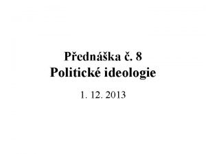 Pednka 8 Politick ideologie 1 12 2013 Co