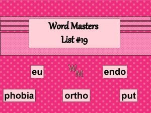 Word Masters List 19 eu phobia WM ortho