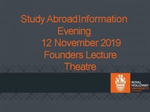 Study Abroad Information Evening 12 November 2019 Founders