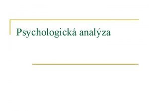 Psychologick analza Podstata psychologick analzy n Zjem psychologickch