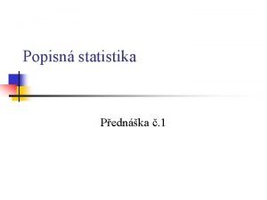 Popisn statistika Pednka 1 Poadavky k zpotu Na