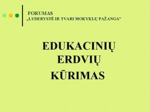 FORUMAS LYDERYST IR TVARI MOKYKL PAANGA EDUKACINI ERDVI