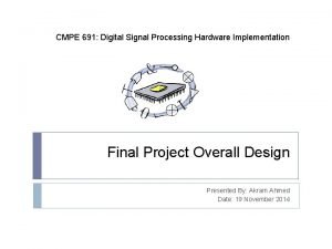 CMPE 691 Digital Signal Processing Hardware Implementation Final