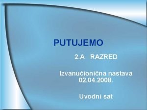 PUTUJEMO 2 A RAZRED Izvanuionina nastava 02 04