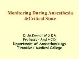 Monitoring During Anaesthesia Critical State Dr M Kannan
