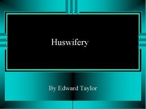 Huswifery By Edward Taylor Background Edward Taylors work