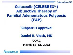Celecoxib in FAP Celecoxib CELEBREX Adjunctive Therapy of
