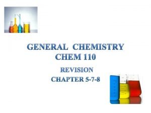 GENERAL CHEMISTRY CHEM 110 REVISION Chapter 5 5
