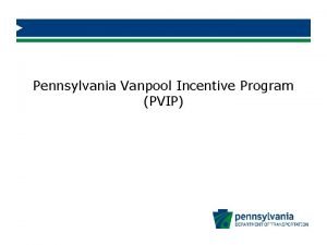 Pennsylvania Vanpool Incentive Program PVIP Vanpool Incentive Program