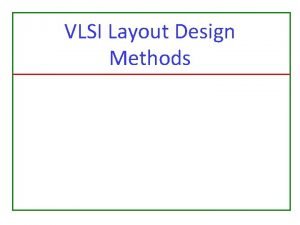 VLSI Layout Design Methods Layout Design Steps Partitioning VLSI Layout Design Methods Layout Design Steps Partitioning