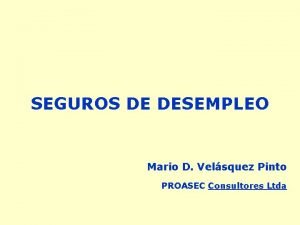 SEGUROS DE DESEMPLEO Mario D Velsquez Pinto PROASEC