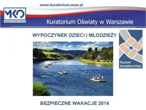 WYPOCZYNEK DZIECI I MODZIEY BEZPIECZNE WAKACJE 2012 BEZPIECZNE