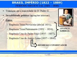 BRASIL IMPRIO 1822 1889 PERODO REGENCIAL 1831 1840