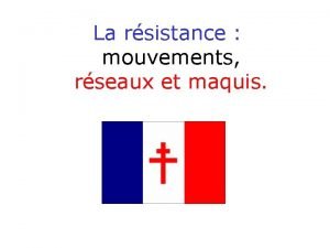 La rsistance mouvements rseaux et maquis Quel est