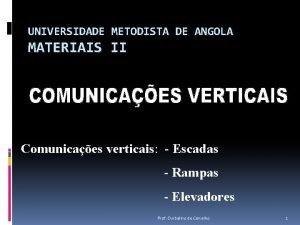 UNIVERSIDADE METODISTA DE ANGOLA MATERIAIS II Comunicaes verticais
