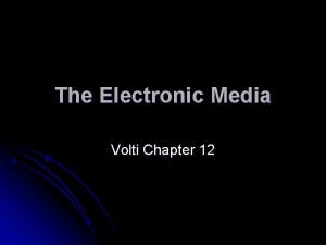 The Electronic Media Volti Chapter 12 The Electronic