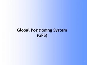 Global Positioning System GPS 1 What is GPS