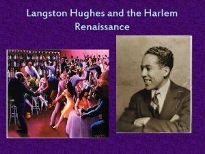 Langston Hughes and the Harlem Renaissance Harlem Renaissance
