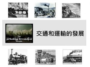 TRANSPORTATION The growth of the Industrial Revolution depended
