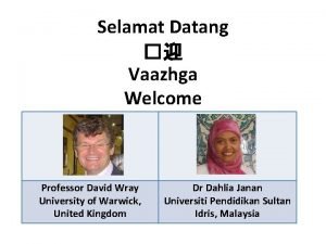 Selamat Datang Vaazhga Welcome Professor David Wray University